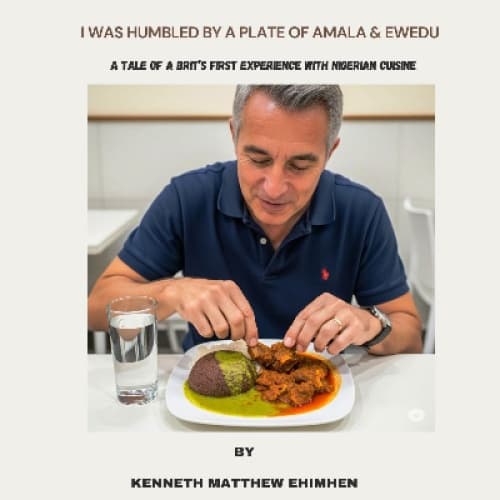 Cover for I WAS HUMBLED BY A PLATE OF AMALA AND EWEDU: A TALE OF A BRIT'S FIRST EXPERIENCE WITH NIGERIAN CUISINE