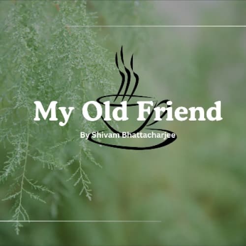 MY OLD FRIEND