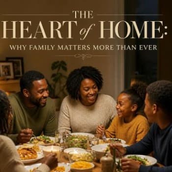 THE HEART OF HOME: WHY FAMILY MATTERS MORE THAN EVER