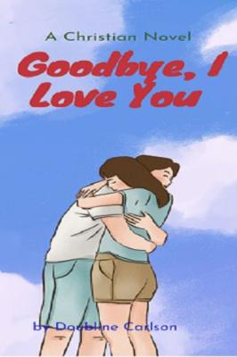GOODBYE, I LOVE YOU