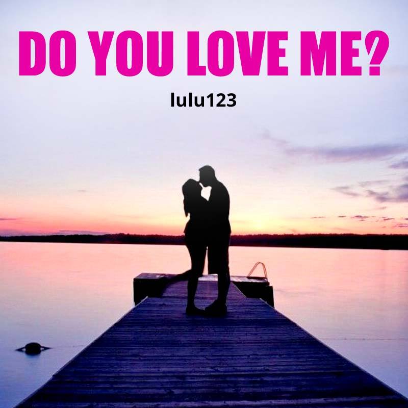 Do you love me?