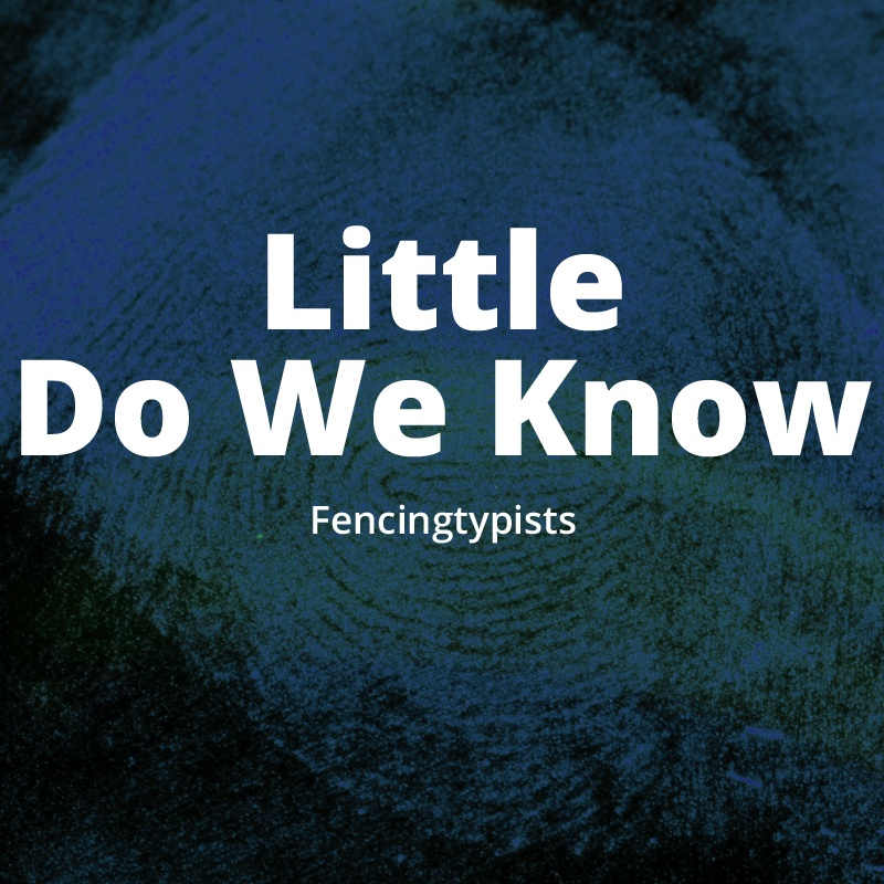 Little Do We Know