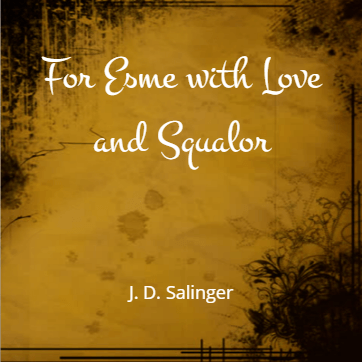 For Esme with Love and Squalor