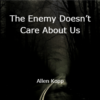The Enemy Doesnt Care About Us