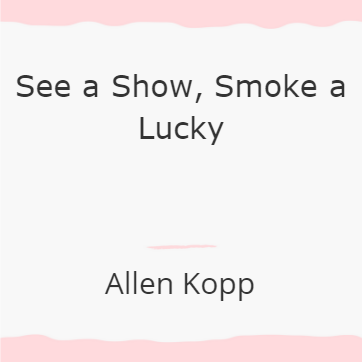 See a Show Smoke a Lucky