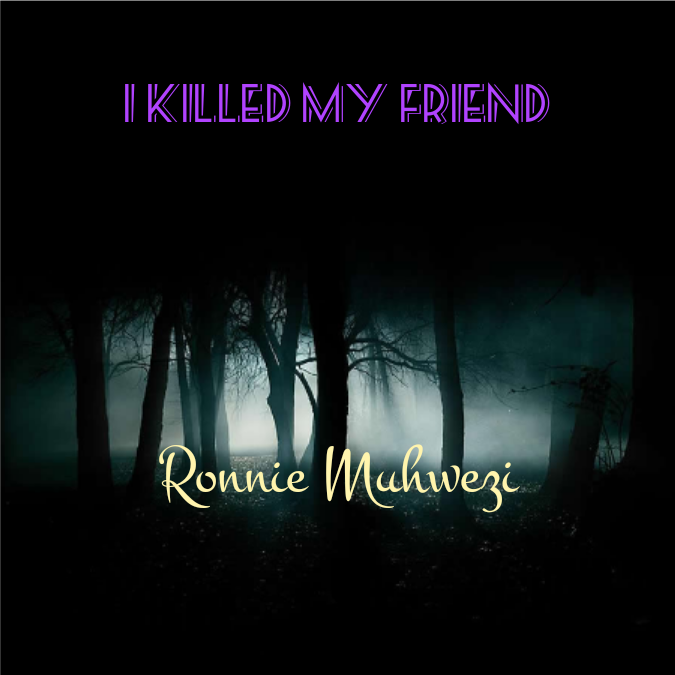 I KILLED MY FRIEND 