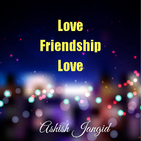 Friendship - Love - Friendship