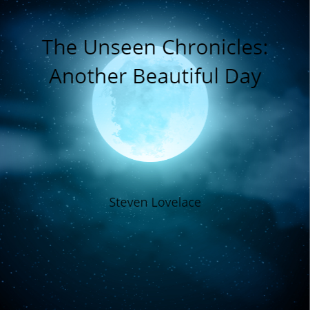 The Unseen Chronicles: Another Beautiful Day