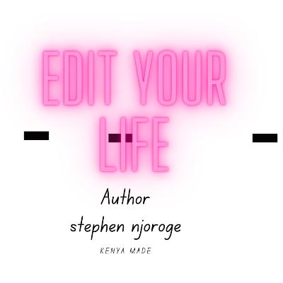 EDIT YOUR LIFE
