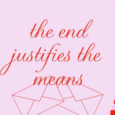 the end justifies the means
