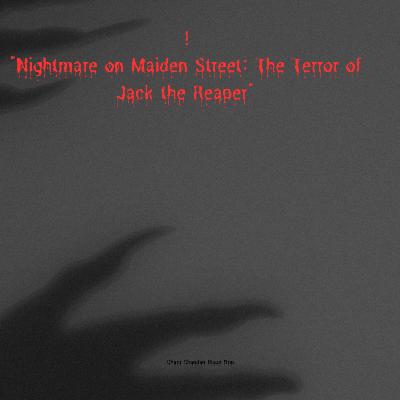 Nightmare on Maiden Street: The Terror of Jack the Reaper