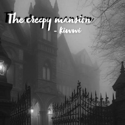 The creepy mansion 