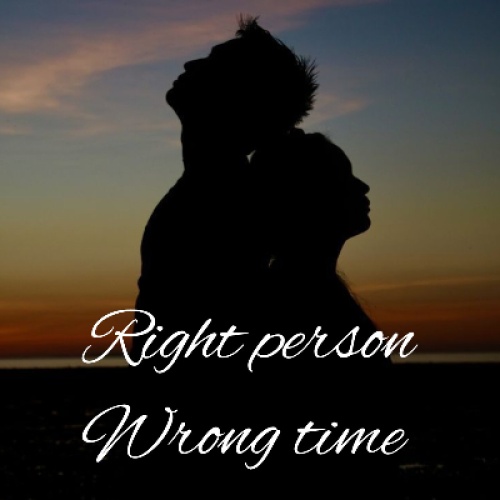 Right person wrong time.
