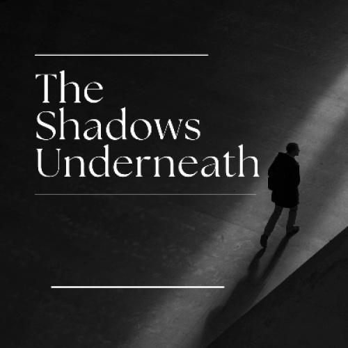 The Shadows Underneath