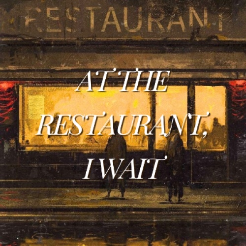 At the Restaurant, I Wait 