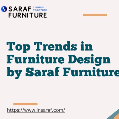 Top Trends in Furniture Design by Saraf Furniture