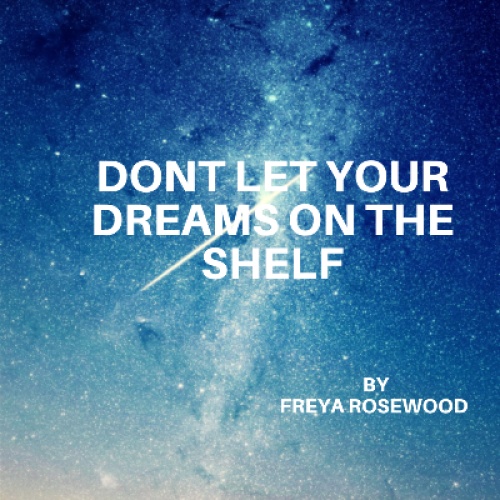 Don't let your dreams on the shelf