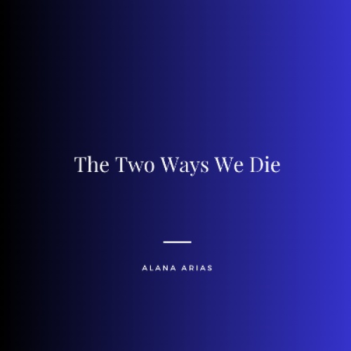 The Two Ways We Die