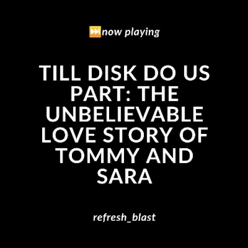 Till Disk Do Us Part: The Unbelievable Love Story of Tommy and Sara