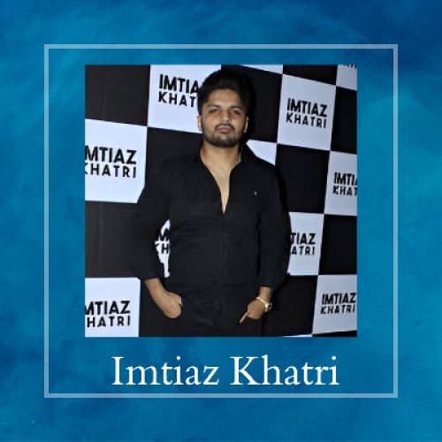 Who Is Imtiaz Khatri? A Detailed Insight into His Life, Career, and Achievements