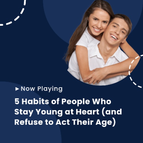 5 Habits of People Who Stay Young at Heart (and Refuse to Act Their Age)
