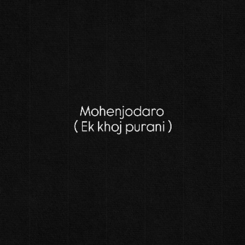 Mohenjo-Daro – Ek Khoj Purani