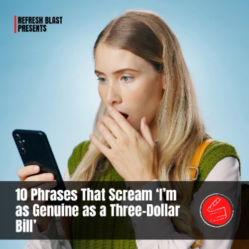 10 Phrases That Scream ‘I’m as Genuine as a Three-Dollar Bill’