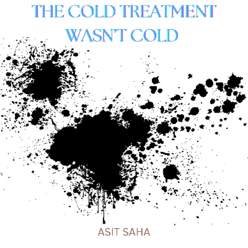 The Cold Treatment Wasnt Cold