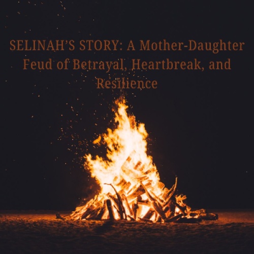 SELINAH’S STORY: A Mother-Daughter Feud of Betrayal, Heartbreak, and Resilience