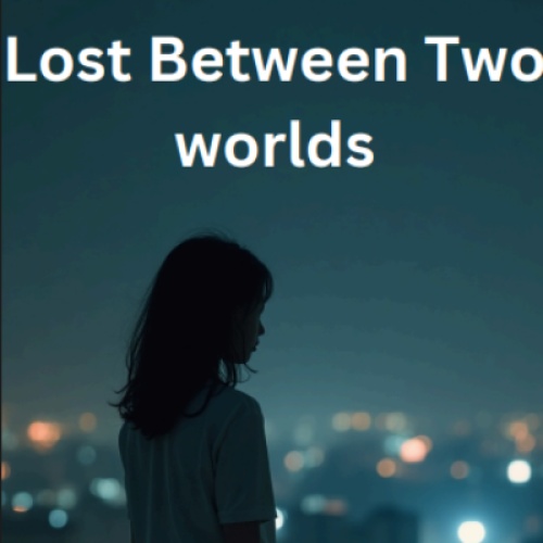 Lost Between Two Worlds