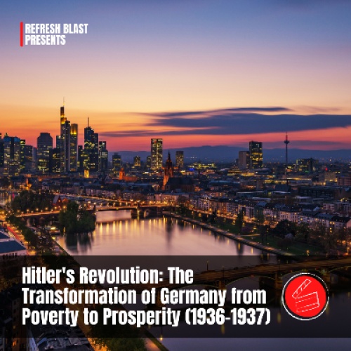 Hitler's Revolution: The Transformation of Germany from Poverty to Prosperity (1936-1937)