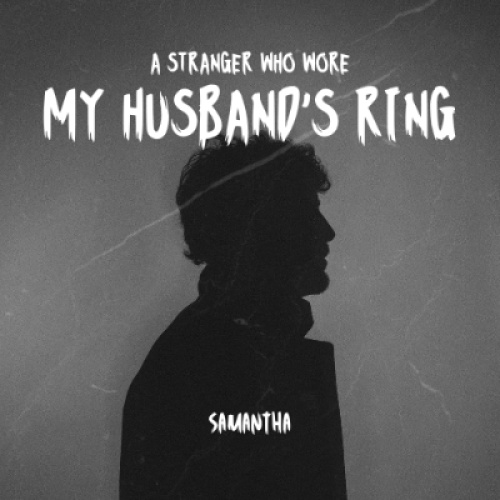 A Stranger Who Wore My Husband's Ring