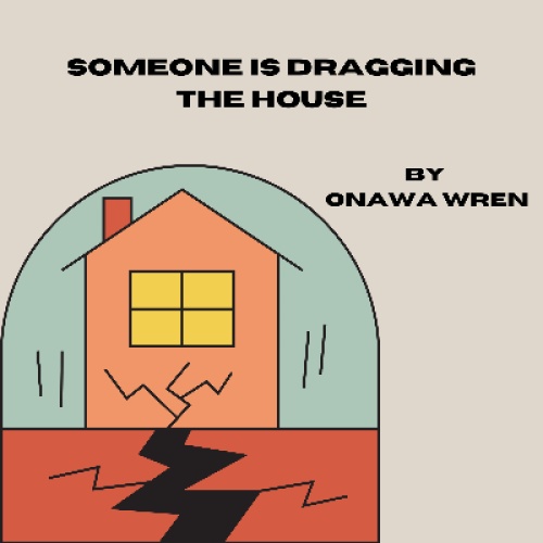 Someone Is Dragging the House
