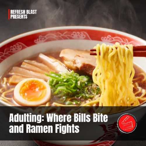 Adulting: Where Bills Bite and Ramen Fights