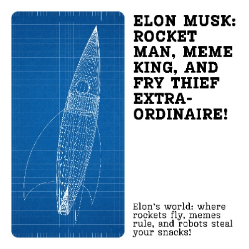 Elon Musk: Rocket Man, Meme King, and Fry Thief Extraordinaire!