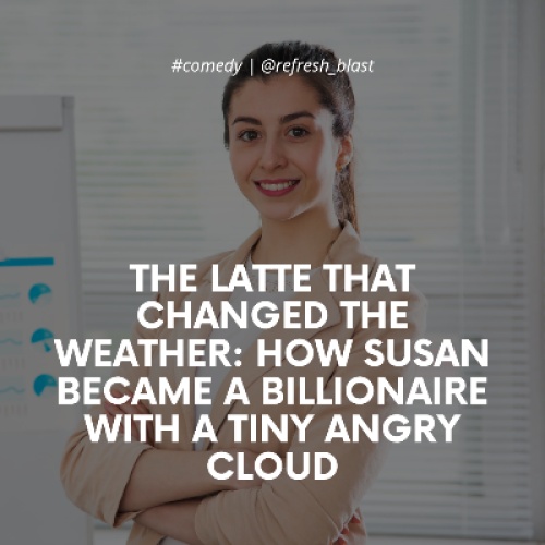 The Latte That Changed the Weather: How Susan Became a Billionaire with a Tiny Angry Cloud