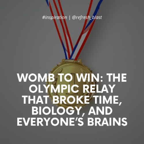 Womb to Win: The Olympic Relay That Broke Time, Biology, and Everyone’s Brains