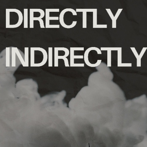 Directly, Indirectly