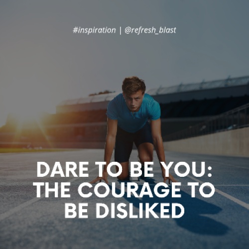 Dare to Be You: The Courage to Be Disliked