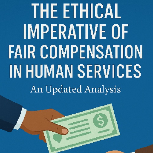 The Ethical Imperative of Fair Compensation in Human Services