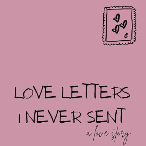 Love Letters I Never Sent