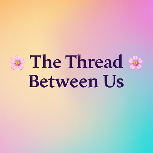 The Thread Between Us