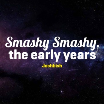 Smashy Smashy, the early years