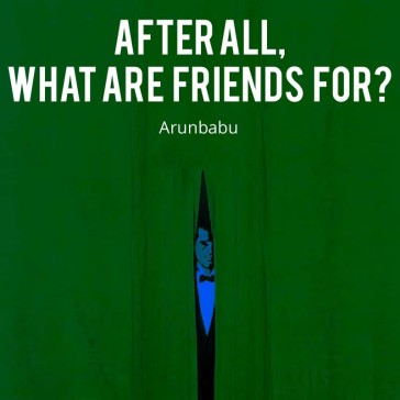 After all, what are friends for?