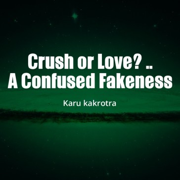 Crush or Love? .. A Confused Fakeness