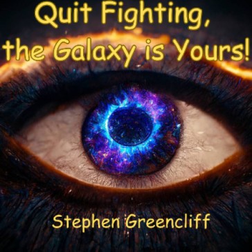 Quit Fighting, the Galaxy is Yours!