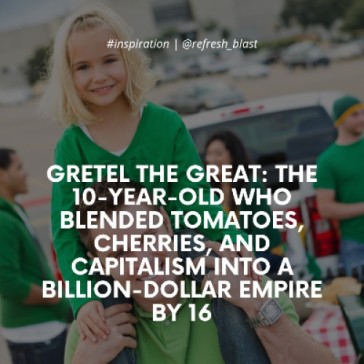 Gretel the Great: The 10-Year-Old Who Blended Tomatoes, Cherries, and Capitalism Into a Billion-Dollar Empire by 16