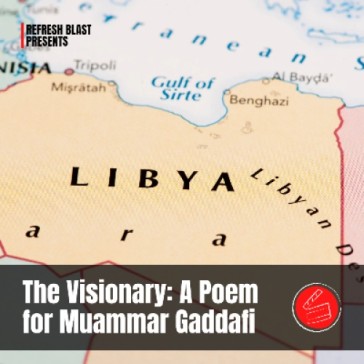The Visionary: A Poem for Muammar Gaddafi
