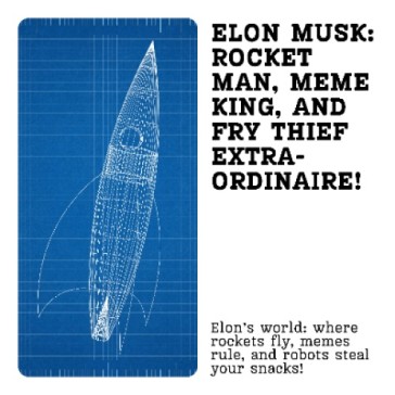 Elon Musk: Rocket Man, Meme King, and Fry Thief Extraordinaire!