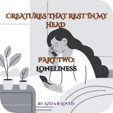 Creatures that Rest in my Head Part 2: Loneliness